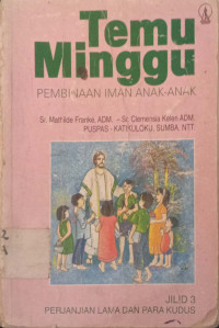 Temu Minggu : Pembinaan Anak-anak, Perjanjian Lama dan Para Kudus Jilid 3