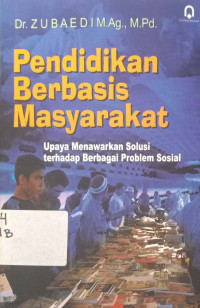 Pendidikan berbasis masyarakat:Upaya Menawarkan Solusi terhadap berbagai Problem sosial.