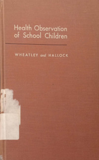 Health Observation of School Children: A Guide for helping Teacher and Others to Observe and Understand the School Children in Health and Illnes
