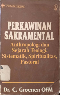 Perkawinan Sakramental : Antrophologi dan sejarah teologi, sistematik, spritualitas, pastoral