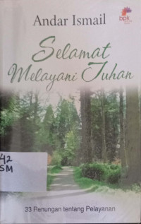 Selamat melayani Tuhan:33 Renungan tentang pelayanan
