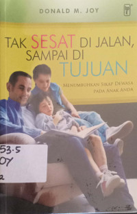 Tak sesat dijalan, sampai ditujuan: menumbuhkan sikap dewasa pada anak anda.