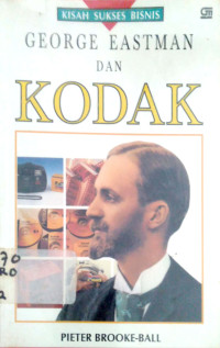 Kisah Sukses bisnis; Gearge Eastman dan kodak=judul asli