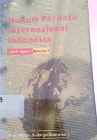 Hukum Perdata Internasional Indonesia; buku ketujuh jilid ketiga(bagian pertama)